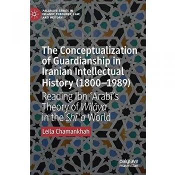 The Conceptualization of Guardianship in Iranian Intellectual History (1800-1989)