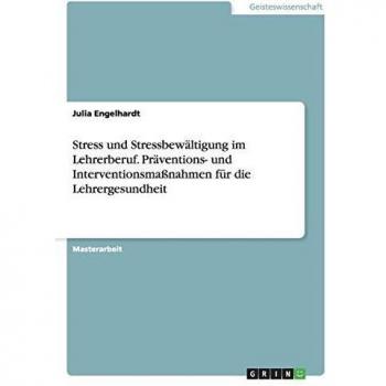 Stress und Stressbewältigung im Lehrerberuf. Präventions- und Interventionsmaßnahmen für die Lehrergesundheit