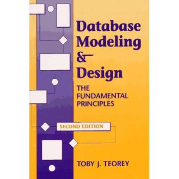 Database Modeling & Design: The Fundamental Principles (Morgan Kaufmann Series in Data Management Systems) -  Toby J. Teorey