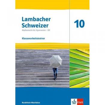 Lambacher Schweizer Mathematik 10 - G9. Ausgabe Nordrhein-Westfalen: Klassenarbeitstrainer. Arbeitsheft Mit Lösungen Klasse 10 (Lambacher Schweizer ... G9. Ausgabe Für Nordrhein-Westfalen Ab 2019)