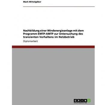 Nachbildung einer Windenergieanlage mit dem Programm EMTP-AMTP zur Untersuchung des transienten Verhaltens im Netzbetrieb