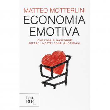 Economia emotiva. Che cosa si nasconde dietro i nostri conti quotidiani
