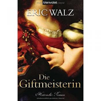 Die Giftmeisterin: Historischer Roman -  Eric Walz