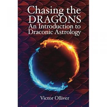 Chasing the Dragons: An Introduction to Draconic Astrology : How to find your soul purpose in the horoscope