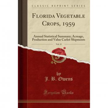 Florida Vegetable Crops, 1959, Vol. 15: Annual Statistical Summary; Acreage, Production and Value Carlot Shipments