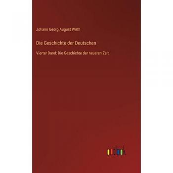 Die Geschichte der Deutschen: Vierter Band: Die Geschichte der neueren Zeit