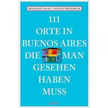 111 Orte in Buenos Aires die man gesehen haben muss