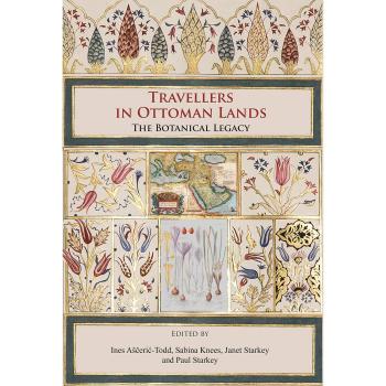 Travellers in Ottoman Lands: The Botanical Legacy - [Version Originale]