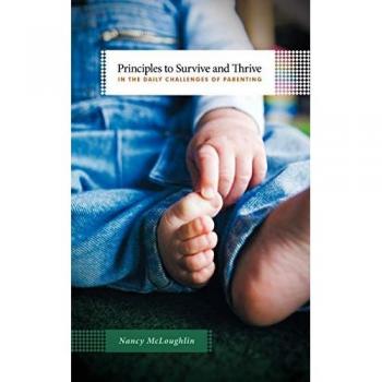 Principles to Survive and Thrive in the Daily Challenges of Parenting