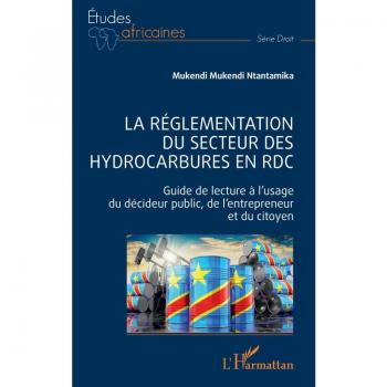 La réglementation du secteur des hydrocarbures en RDC: Guide de lecture à l'usage du décideur public, de l'entrepreneur et du citoyen