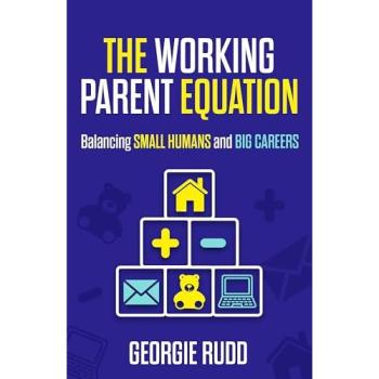Georgie Rudd The Working Parent Equation