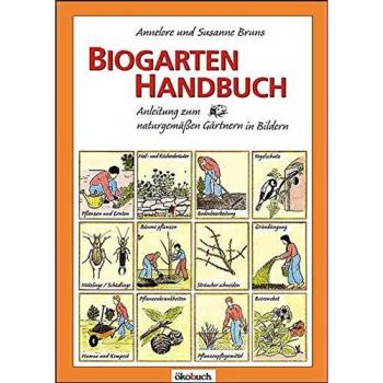 Annelore Bruns Biogarten-Handbuch: Anleitung Zum Naturgemäßen Gärtnern In Bildern