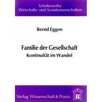Familie der Gesellschaft: Kontinuität im Wandel (Schriftenreihe Wirtschafts- und Sozialwissenschaften)