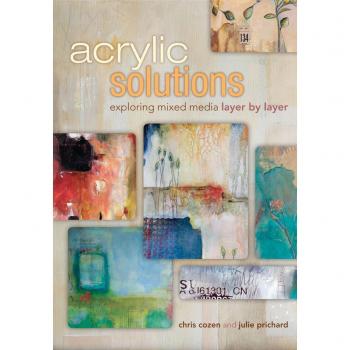 Chris Cozen Acrylic Solutions: Exploring Mixed Media Layer By Layer