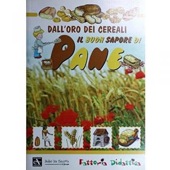 Il buon sapore di pane. Dall'oro dei cereali