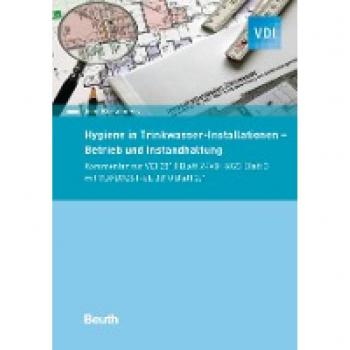 Hygiene in Trinkwasser-Installationen: Betrieb und Instandhaltung Kommentar zur VDI 3810 Blatt 2/ VDI 6023 Blatt 3