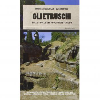 Gli etruschi. Sulle tracce del popolo misterioso