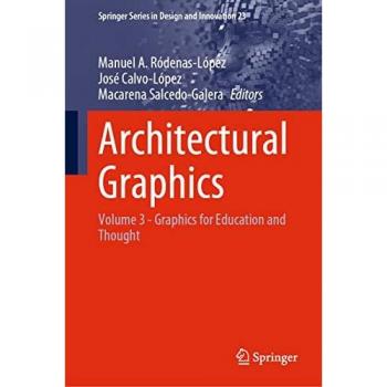 Architectural Graphics: Volume 3 - Graphics for Education and Thought (Springer Series in Design and Innovation, 23, Band 3)