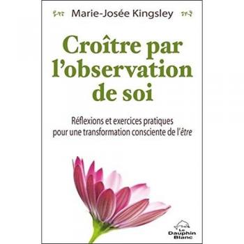 Croître par l'observation de soi: Réflexions et exercices pratiques pour une transformation de l'être