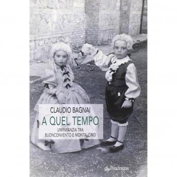 A quel tempo. Un'infanzia tra Buonconvento e Montalcino