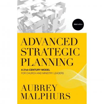 Advanced Strategic Planning : A 21st-Century Model for Church and Ministry Leaders