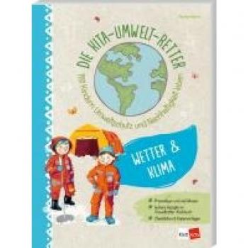 Die Kita-Umwelt-Retter: Wetter & Klima: Mit Kindern Umweltschutz und Nachhaltigkeit leben (Die Kita-Umwelt-Retter: Mit Kindern Umweltschutz und Nachhaltigkeit leben)