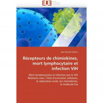 Récepteurs de chimiokines, mort lymphocytaire et infection VIH: Mort lymphocytaire et infection par le VIH Relations avec, l'état d'activation ... la molécule Fas