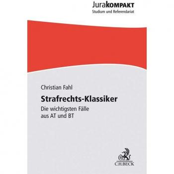 Strafrechts-Klassiker: Die wichtigsten Fälle aus AT und BT