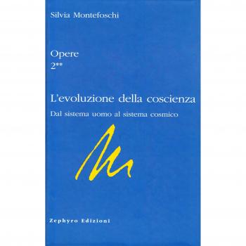 Opere. Vol. 22: L'evoluzione della coscienza. Dal sistema uomo al sistema cosmico. Silvia Montefoschi