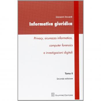 Informatica giuridica. Privacy, sicurezza informatica, computer forensics e investigazioni digitali. Vol. 2