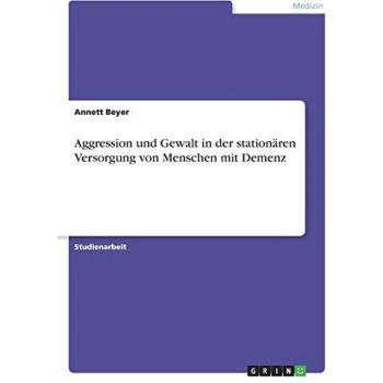 Aggression und Gewalt in der stationären Versorgung von Menschen mit Demenz