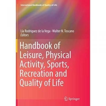 Handbook of Leisure, Physical Activity, Sports, Recreation and Quality of Life (International Handbooks of Quality-of-Life)