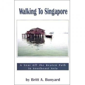 Walking to Singapore: A Year Off the Beaten Path in Southeast Asia