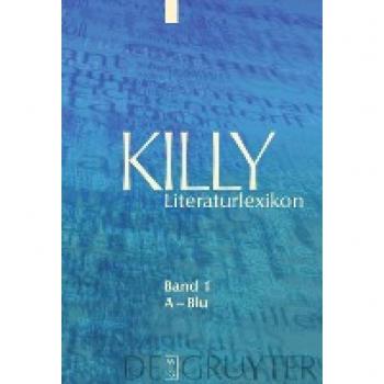Killy Literaturlexikon: Killy Literaturlexikon 1. A - Blu. Autoren und Werke des deutschsprachigen Kulturraums: Bd. 1