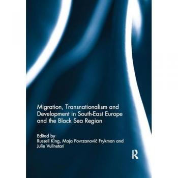 Migration, Transnationalism and Development in South-East Europe and the Black Sea Region