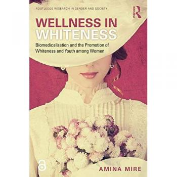 WELLNESS IN WHITENESS: Biomedicalization and the Promotion of Whiteness and Youth among Women
