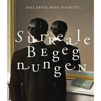 Dalí, Ernst, Miró, Magritte ...: Surreale Begegnungen aus den Sammlungen Edward James, Roland Penrose, Gabrielle Keiller, Ulla und Heiner Pietzsch