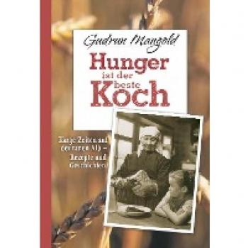 Hunger ist der beste Koch: Karge Zeiten auf der rauen Alb - Rezepte und Geschichten