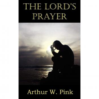 Pink, Arthur W.: The Lord's Prayer