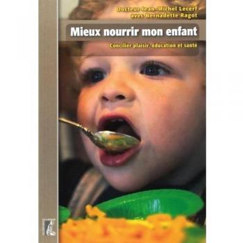Mieux Nourrir Mon Enfant - Concilier Plaisir, Éducation Et Santé