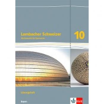 Lambacher Schweizer Mathematik 10. Lösungen Klasse 10. Ausgabe Bayern