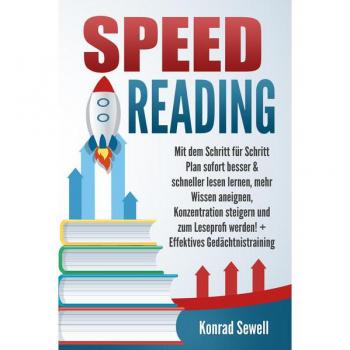 SPEED READING: Mit dem Schritt für Schritt Plan sofort besser & schneller lesen lernen mehr Wissen aneignen Konzentration steigern und zum Leseprofi werden! + Effektives Gedächtnistraining