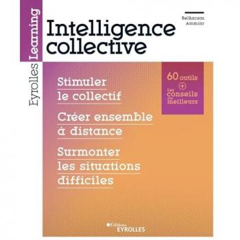 Intelligence collective: Stimuler le collectif. Créer ensemble à distance. Surmonter les situations difficiles