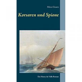 Mirco Graetz Korsaren Und Spione: Ein Henry Du Valle Roman