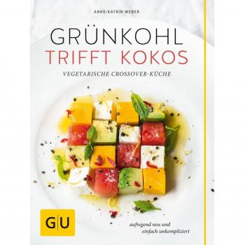 Anne-Katrin Weber Grünkohl Trifft Kokos: Vegetarische Crossover-Küche. Aufregend Neu Und Einfach Unkompliziert (Gu Themenkochbuch)
