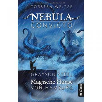 Nebula Convicto. Grayson Steel und die Magische Hanse von Hamburg: Fantasyroman