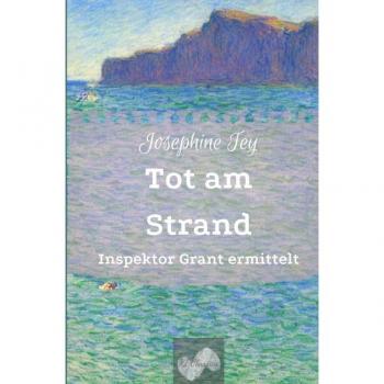 Tot am Strand: Inspektor Grant ermittelt (Josephine Tey - Krimiklassiker)
