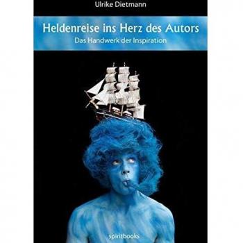 Ulrike Dietmann Heldenreise Ins Herz Des Autors: Das Handwerk Der Inspiration