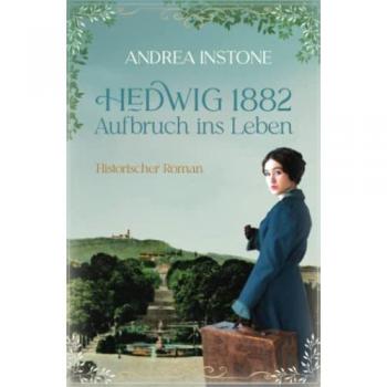 Hedwig 1882 - Aufbruch ins Leben: Historischer Roman