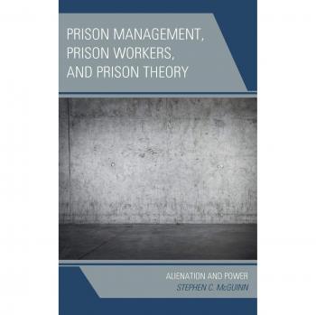 Prison Management, Prison Workers, and Prison Theory: Alienation and Power